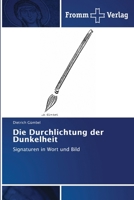 Die Durchlichtung der Dunkelheit: Signaturen in Wort und Bild 6138369580 Book Cover