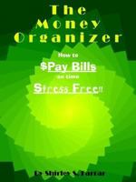 The Money Organizer: How to $Pay Bills on Time Stress Free!! 1410761711 Book Cover