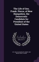 The Life of Gen. Frank. Pierce, of New Hampshire 0469141042 Book Cover