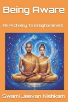 Being Aware: An Alchemy To Enlightenment B0H6NRXMPZ Book Cover