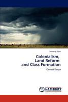Colonialism, Land Reform and Class Formation 3848445980 Book Cover