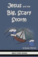 Jesus and the Big, Scary Storm (Bible Stories for Kids Book 19) 1496074912 Book Cover