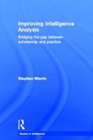 Improving Intelligence Analysis: Bridging the Gap Between Scholarship and Practice 0415834295 Book Cover