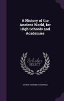 A history of the ancient world, for high schools and academies 1286103029 Book Cover