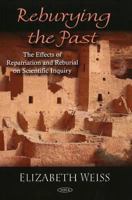 Reburying the Past: The Effects of Repatriation and Reburial on Scientific Inquiry 1604567015 Book Cover