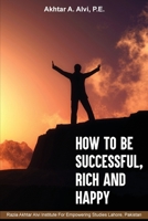 How To Be Successful, Rich And Happy B0F26QW15J Book Cover