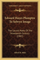 Edward Hayes Plumptre To Selwyn Image: The Sacred Poets Of The Nineteenth Century 0548823782 Book Cover