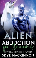 Alien Abduction for Unicorns B0BV69MHYZ Book Cover