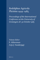 Rodolphus Agricola Phrisus (1444-1485): Proceedings of the International Conference at the University of Groningen (Brill's Studies in Intellectual History, ... 6) (Brill's Studies in Intellectual His 9004085998 Book Cover