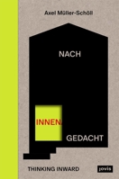 Nach Innen Gedacht / Thinking Inward: 12 Indikative Zum Wirkungspotenzial Der Innenarchitektur / 12 Incentives to Define the Impact Potential of Interior Architecture (German Edition) 3986123644 Book Cover