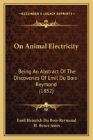 On Animal Electricity: Being An Abstract Of The Discoveries Of Emil Du Bois-Reymond 116560048X Book Cover