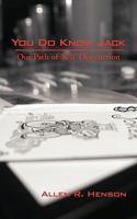You Do Know Jack: Our Path of Self Destruction 1440171122 Book Cover
