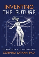 Inventing the Future: Stories from a Techno-Optimist 154453535X Book Cover