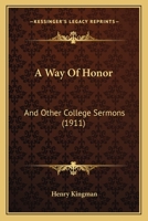A Way of Honor and Other College Sermons 1437471714 Book Cover
