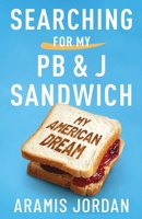 Searching for my PB and J Sandwich: My American Dream B0CK3MYMT5 Book Cover