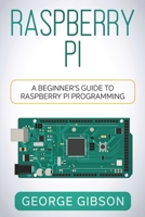 Raspberry Pi: A Beginner's Guide to Raspberry Pi Programming 1960748386 Book Cover