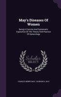 May's Diseases Of Women: Being A Concise And Systematic Exposition Of The Theory And Practice Of Gynecology 1014443881 Book Cover