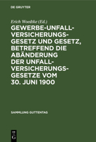 Gewerbe-Unfallversicherungsgesetz Und Gesetz, Betreffend Die Ab�nderung Der Unfallversicherungsgesetze Vom 30. Juni 1900: Text-Ausgabe Mit Anmerkungen Und Sachregister 3111158632 Book Cover