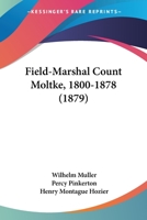 Field-Marshal Count Moltke, 1800-1878 1104127040 Book Cover