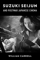 Suzuki Seijun and Postwar Japanese Cinema 023120437X Book Cover