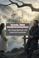 Himmel über Hohenschwangau: Wo Vergangenheit und Liebe sich berühren (German Edition) 3384824032 Book Cover