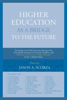 Higher Education as a Bridge to the Future: Proceedings of the 50th Anniversary Meeting of the International Association of University Presidents, ... of Higher Education by Dr. J. Michael Adams 1683930118 Book Cover