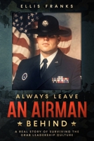 Always Leave An Airman Behind: A Real Story of Surviving The Crab Leadership Culture 1086848047 Book Cover