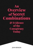 An Overview of Secret Combinations & Evidence of the Conspiracy Today B08PXHL68T Book Cover