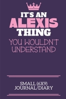 It's An Alexis Thing You Wouldn't Understand Small (6x9) Journal/Diary: A cute notebook or notepad to write in for any book lovers, doodle writers and budding authors! 1709944501 Book Cover