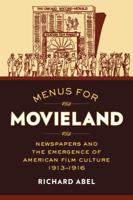 Menus for Movieland: Newspapers and the Emergence of American Film Culture, 1913–1916 0520286782 Book Cover