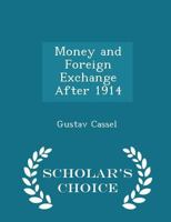 Money and Foreign Exchange After 1914 (World Affairs Ser. : National and International Viewpoints) 1015848850 Book Cover