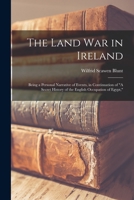 The Land war in Ireland; Being a Personal Narrative of Events. With a Portrait of the Author in Pris 1019204699 Book Cover