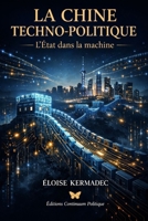 La Chine Techno Politique - L'État dans la machine (French Edition) B0GL1XNGW5 Book Cover