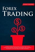 Forex Trading: A simple guide for beginners to show how to do make money online. The bigger secrets, the basic techniques, best strategy for profits, tips and trick to start investing. 1801131805 Book Cover