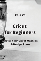 Cricut for Beginners: Master Your Cricut Machine & Design Space 996467726X Book Cover