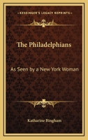 The Philadelphians: As Seen by a New York Woman 116278430X Book Cover