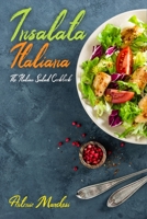 Insalata Italiana: The Italian Salad Cookbook B08DSVK193 Book Cover