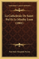 La cathédrale de Saint-Pol et le minihy Léon 1141691418 Book Cover