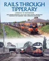Rails Through Tipperary: Limerick to Waterford: Including Nenagh, Killaloe and Cashel Branches, Thurles to Clonmel and Limerick Junction 1780733399 Book Cover