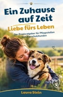 Ein Zuhause auf Zeit, Liebe fürs Leben: Der Praxisratgeber für Pflegestellen von Tierschutzhunden (German Edition) B0HK8PFX5L Book Cover