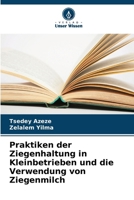 Praktiken der Ziegenhaltung in Kleinbetrieben und die Verwendung von Ziegenmilch (German Edition) 620997399X Book Cover