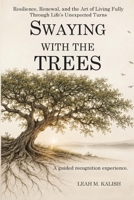 Swaying With the Trees: Resilience, Renewal, and the Art of Living Fully Through Life's Unexpected Turns B0HCXX7L5Q Book Cover