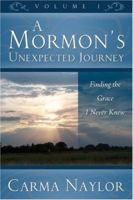 A Mormon's Unexpected Journey: Finding the Grace I Never Knew 1579217583 Book Cover