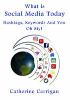 What Is Social Media Today: Keywords, Hashtags and You, Oh My! 0989450678 Book Cover