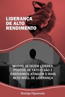 Liderança de Alto Rendimento: Muitos se dizem líderes, poucos de fato o são e raríssimos atingem o mais alto nível de liderança. B091CFFXBY Book Cover