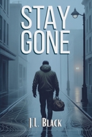 Stay Gone: A Tactical Guide to Disappearing, Reinventing Yourself, and Staying Hidden B0FFYCM3CD Book Cover