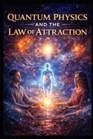Quantum Physics and the Law of Attraction B0GVRRX66V Book Cover