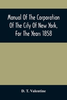 Manual Of The Corporation Of The City Of New York, For The Years 1858 9354507816 Book Cover