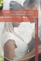 Lakita T. Sharpe’s Why Did I Get Married To You? B08N3R7JZX Book Cover