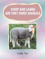 Sheep and Lambs Are Very Sweet Animals: The Author Writes of the Created Animal World And, in This Large Print Book of Photographically Illustrated Rhyming Verses/Poetry, Endeavours to Convey an Appre 1543025366 Book Cover